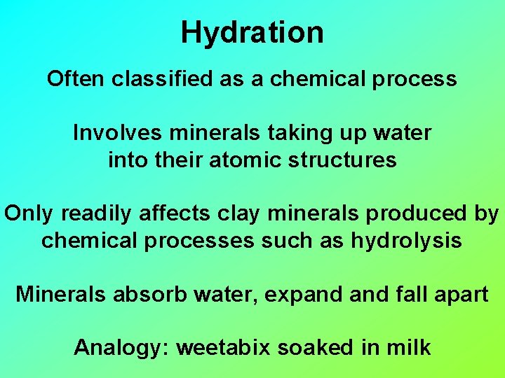 Hydration Often classified as a chemical process Involves minerals taking up water into their