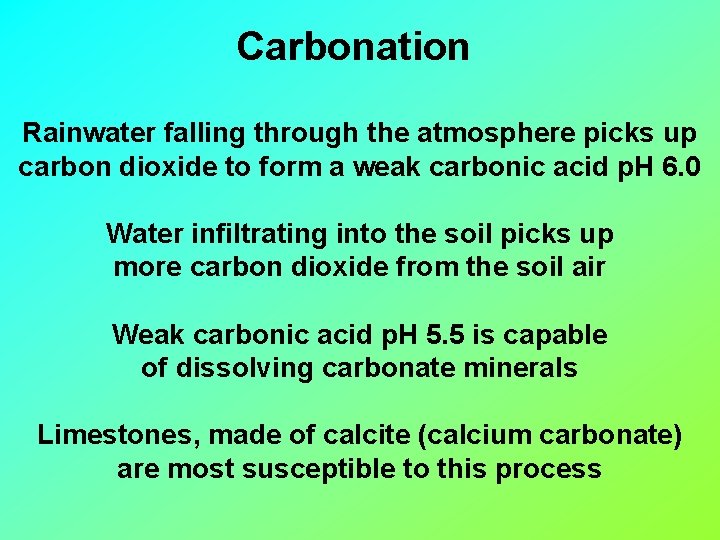 Carbonation Rainwater falling through the atmosphere picks up carbon dioxide to form a weak