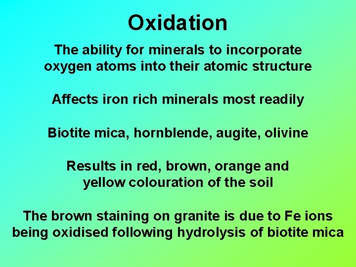 Oxidation The ability for minerals to incorporate oxygen atoms into their atomic structure Affects