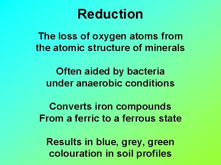 Reduction The loss of oxygen atoms from the atomic structure of minerals Often aided