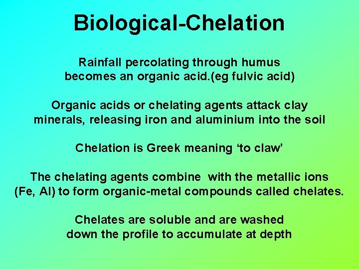 Biological-Chelation Rainfall percolating through humus becomes an organic acid. (eg fulvic acid) Organic acids