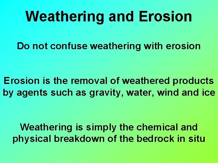 Weathering and Erosion Do not confuse weathering with erosion Erosion is the removal of