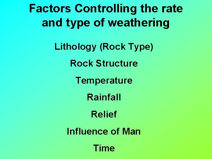 Factors Controlling the rate and type of weathering Lithology (Rock Type) Rock Structure Temperature