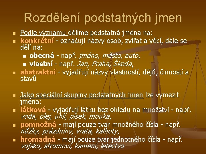 Rozdělení podstatných jmen n n n Podle významu dělíme podstatná jména na: konkrétní -