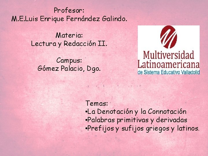 Profesor: M. E. Luis Enrique Fernández Galindo. Materia: Lectura y Redacción II. Campus: Gómez