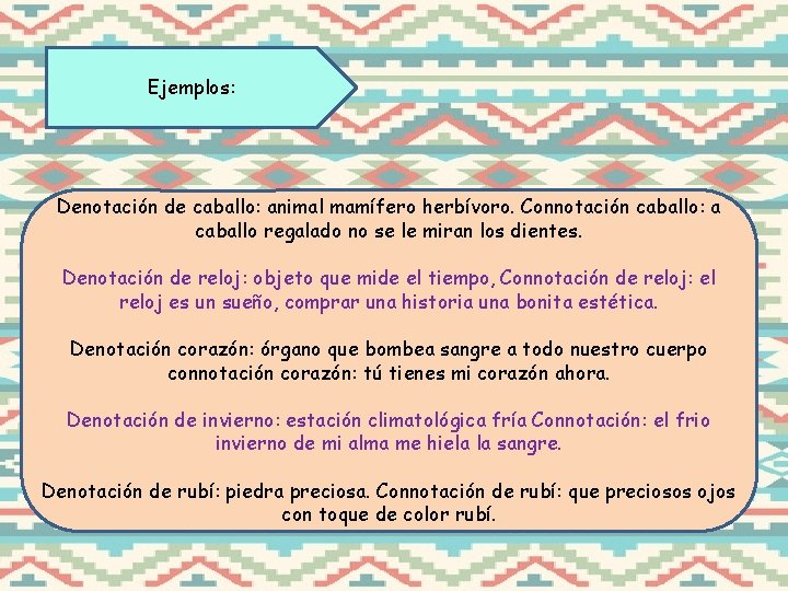 Ejemplos: Denotación de caballo: animal mamífero herbívoro. Connotación caballo: a caballo regalado no se