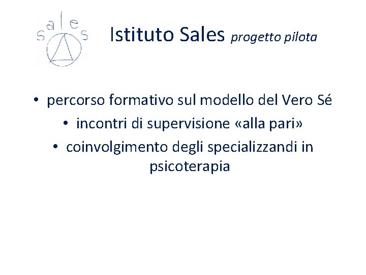 Istituto Sales progetto pilota • percorso formativo sul modello del Vero Sé • Istituto Sales progetto pilota • percorso formativo sul modello del Vero Sé •