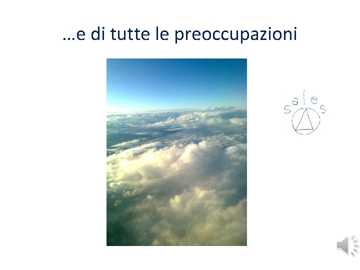 …e di tutte le preoccupazioni …e di tutte le preoccupazioni