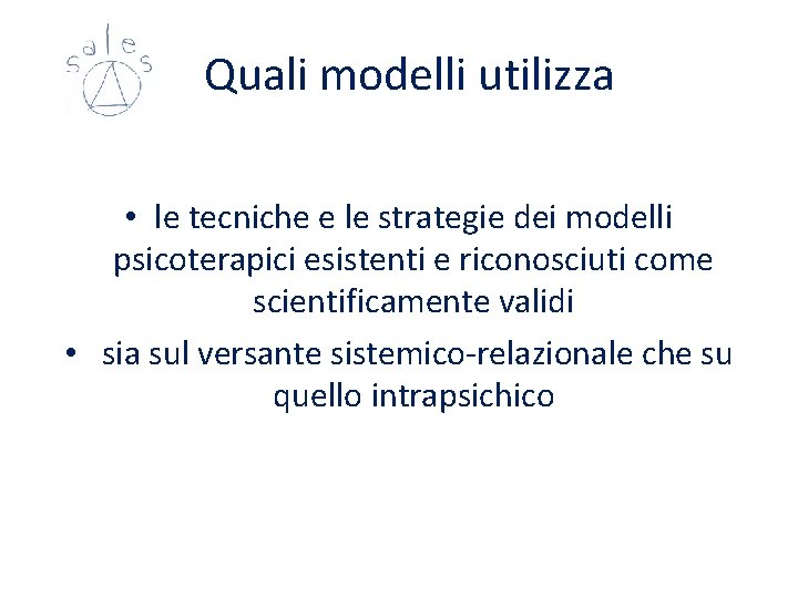 Quali modelli utilizza • le tecniche e le strategie dei modelli psicoterapici esistenti Quali modelli utilizza • le tecniche e le strategie dei modelli psicoterapici esistenti