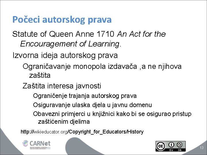 Počeci autorskog prava Statute of Queen Anne 1710 An Act for the Encouragement of