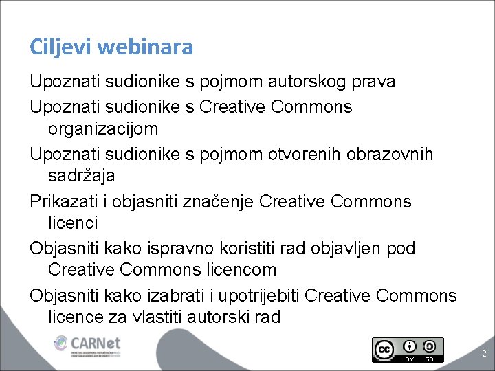 Ciljevi webinara Upoznati sudionike s pojmom autorskog prava Upoznati sudionike s Creative Commons organizacijom