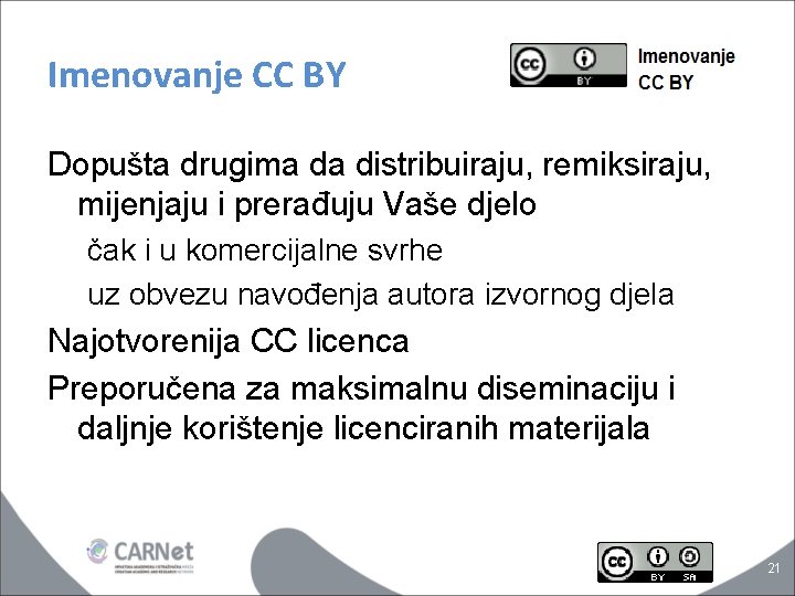 Imenovanje CC BY Dopušta drugima da distribuiraju, remiksiraju, mijenjaju i prerađuju Vaše djelo čak