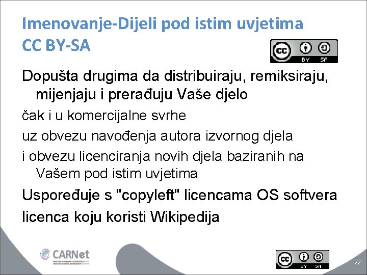 Imenovanje-Dijeli pod istim uvjetima CC BY-SA Dopušta drugima da distribuiraju, remiksiraju, mijenjaju i prerađuju