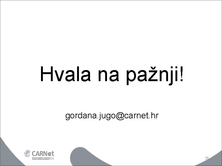 Hvala na pažnji! gordana. jugo@carnet. hr 35 
