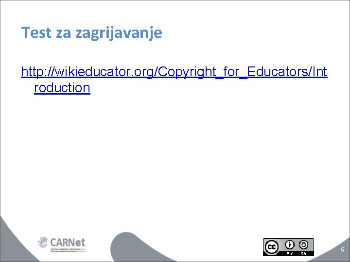 Test za zagrijavanje http: //wikieducator. org/Copyright_for_Educators/Int roduction 5 