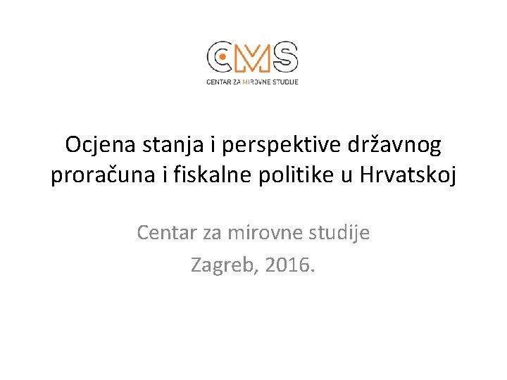 Ocjena stanja i perspektive državnog proračuna i fiskalne politike u Hrvatskoj Centar za mirovne