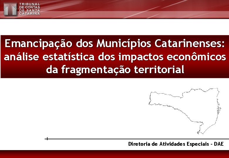 Emancipação dos Municípios Catarinenses: análise estatística dos impactos econômicos da fragmentação territorial Diretoria de