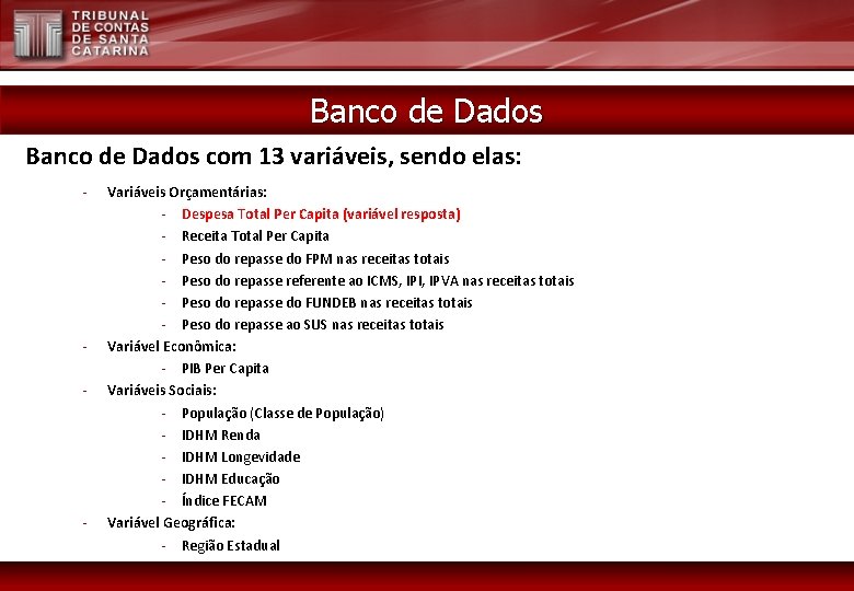 Banco de Dados com 13 variáveis, sendo elas: - - - Variáveis Orçamentárias: -