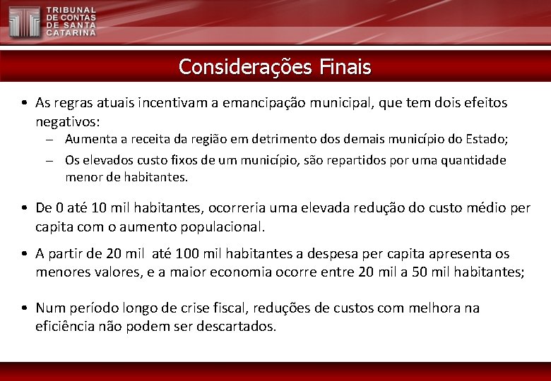 Considerações Finais • As regras atuais incentivam a emancipação municipal, que tem dois efeitos