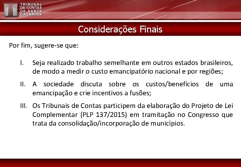 Considerações Finais Por fim, sugere-se que: I. Seja realizado trabalho semelhante em outros estados