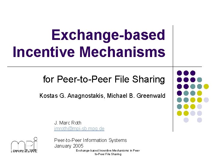 Exchange-based Incentive Mechanisms for Peer-to-Peer File Sharing Kostas G. Anagnostakis, Michael B. Greenwald J.