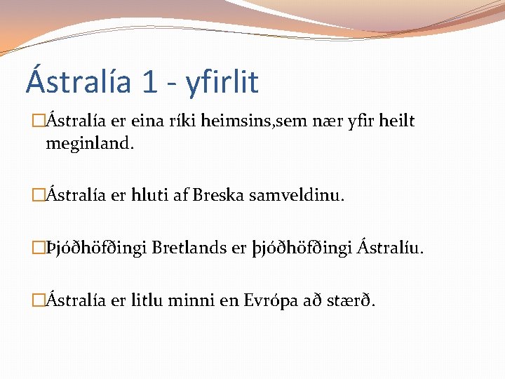 Ástralía 1 - yfirlit �Ástralía er eina ríki heimsins, sem nær yfir heilt meginland.