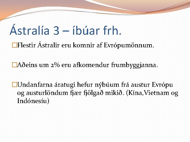 Ástralía 3 – íbúar frh. �Flestir Ástralir eru komnir af Evrópumönnum. �Aðeins um 2%