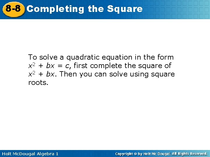 8 -8 Completing the Square To solve a quadratic equation in the form x