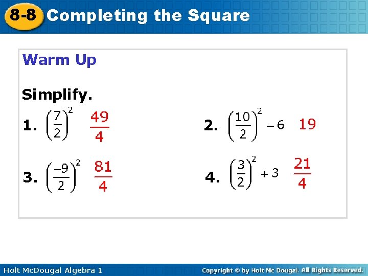 8 -8 Completing the Square Warm Up Simplify. 1. 2. 3. 4. Holt Mc.