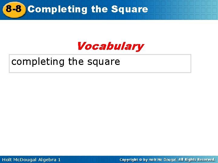 8 -8 Completing the Square Vocabulary completing the square Holt Mc. Dougal Algebra 1