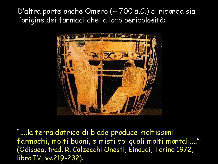 D’altra parte anche Omero (~ 700 a. C. ) ci ricorda sia l’origine dei D’altra parte anche Omero (~ 700 a. C. ) ci ricorda sia l’origine dei