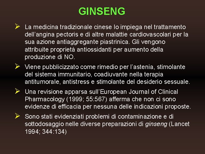 GINSENG Ø La medicina tradizionale cinese lo impiega nel trattamento dell’angina pectoris e di GINSENG Ø La medicina tradizionale cinese lo impiega nel trattamento dell’angina pectoris e di