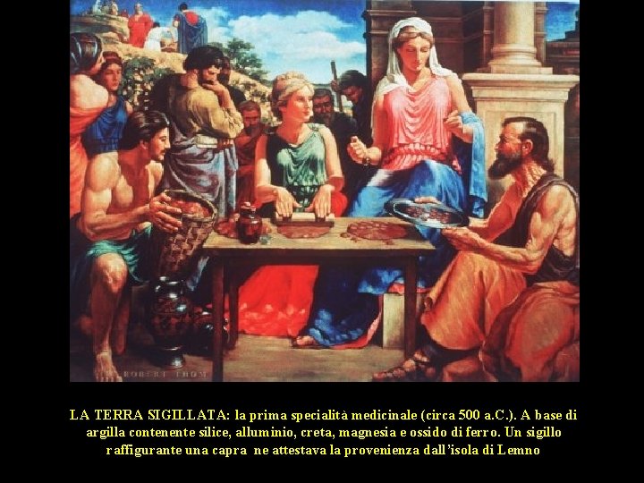 LA TERRA SIGILLATA: la prima specialità medicinale (circa 500 a. C. ). A base LA TERRA SIGILLATA: la prima specialità medicinale (circa 500 a. C. ). A base