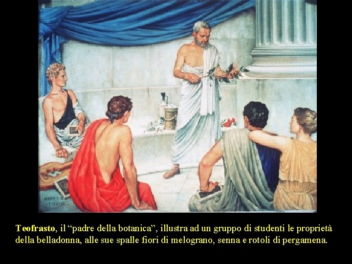 Teofrasto, il “padre della botanica”, illustra ad un gruppo di studenti le proprietà della Teofrasto, il “padre della botanica”, illustra ad un gruppo di studenti le proprietà della