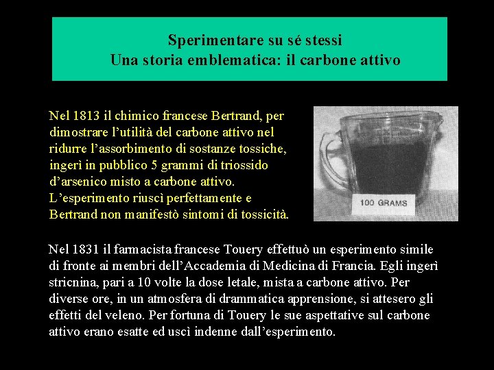 Sperimentare su sé stessi Una storia emblematica: il carbone attivo Nel 1813 il chimico Sperimentare su sé stessi Una storia emblematica: il carbone attivo Nel 1813 il chimico