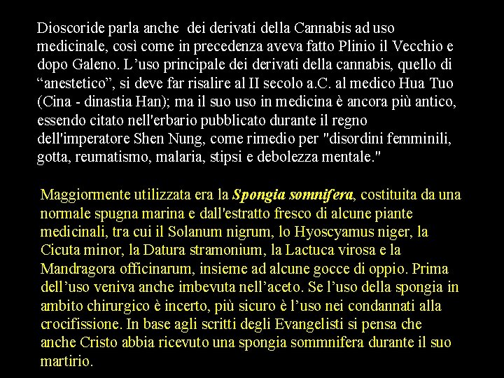 Dioscoride parla anche dei derivati della Cannabis ad uso medicinale, così come in precedenza Dioscoride parla anche dei derivati della Cannabis ad uso medicinale, così come in precedenza