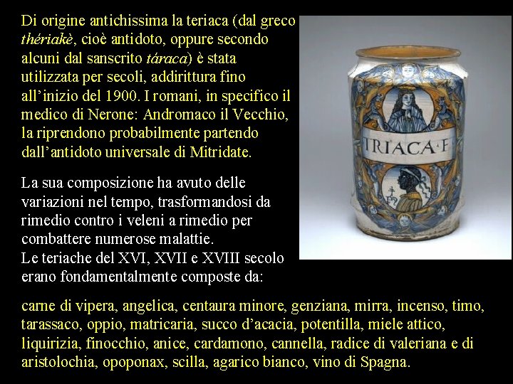 Di origine antichissima la teriaca (dal greco thériakè, cioè antidoto, oppure secondo alcuni dal Di origine antichissima la teriaca (dal greco thériakè, cioè antidoto, oppure secondo alcuni dal