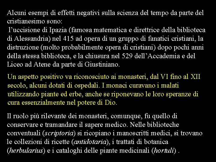 Alcuni esempi di effetti negativi sulla scienza del tempo da parte del cristianesimo sono: Alcuni esempi di effetti negativi sulla scienza del tempo da parte del cristianesimo sono: