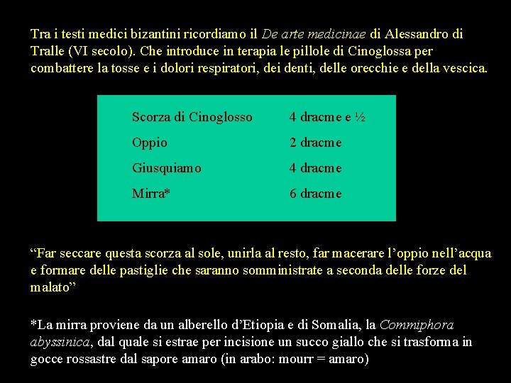 Tra i testi medici bizantini ricordiamo il De arte medicinae di Alessandro di Tralle Tra i testi medici bizantini ricordiamo il De arte medicinae di Alessandro di Tralle