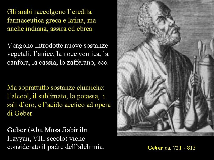 Gli arabi raccolgono l’eredita farmaceutica greca e latina, ma anche indiana, assira ed ebrea. Gli arabi raccolgono l’eredita farmaceutica greca e latina, ma anche indiana, assira ed ebrea.