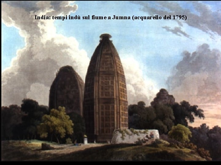 India: tempi indù sul fiume a Jumna (acquarello del 1795) India: tempi indù sul fiume a Jumna (acquarello del 1795)