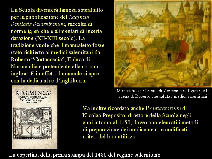 La Scuola diventerà famosa soprattutto per la pubblicazione del Regimen Sanitatis Salernitanum, raccolta di La Scuola diventerà famosa soprattutto per la pubblicazione del Regimen Sanitatis Salernitanum, raccolta di