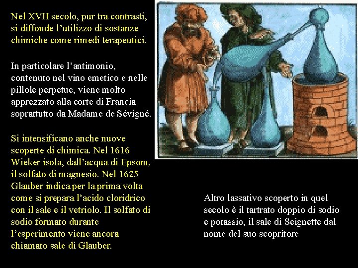 Nel XVII secolo, pur tra contrasti, si diffonde l’utilizzo di sostanze chimiche come rimedi Nel XVII secolo, pur tra contrasti, si diffonde l’utilizzo di sostanze chimiche come rimedi