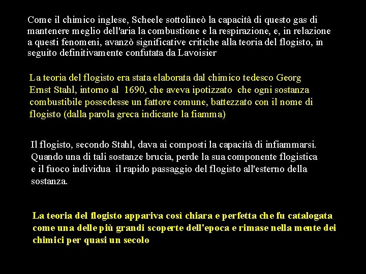 Come il chimico inglese, Scheele sottolineò la capacità di questo gas di mantenere meglio Come il chimico inglese, Scheele sottolineò la capacità di questo gas di mantenere meglio