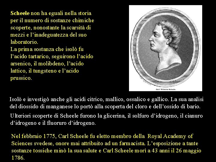 Scheele non ha eguali nella storia per il numero di sostanze chimiche scoperte, nonostante Scheele non ha eguali nella storia per il numero di sostanze chimiche scoperte, nonostante