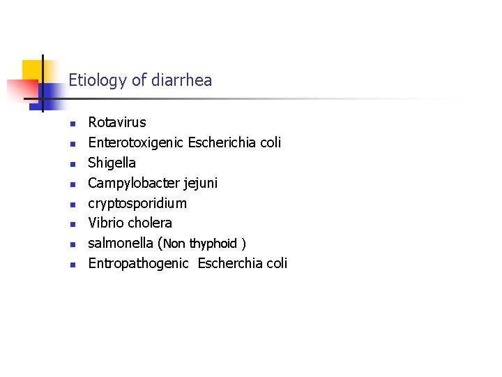 Etiology of diarrhea n n n n Rotavirus Enterotoxigenic Escherichia coli Shigella Campylobacter jejuni