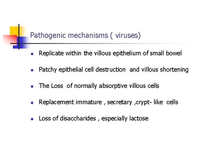 Pathogenic mechanisms ( viruses) n Replicate within the villous epithelium of small bowel n