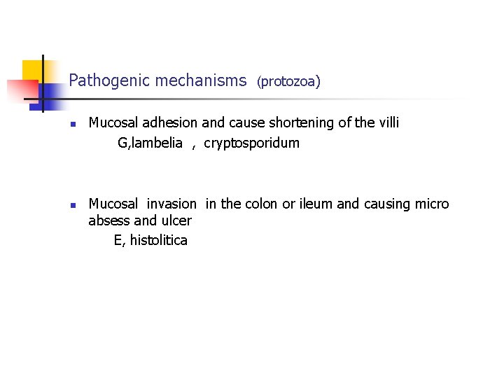 Pathogenic mechanisms (protozoa) n n Mucosal adhesion and cause shortening of the villi G,