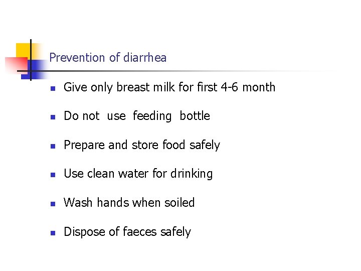 Prevention of diarrhea n Give only breast milk for first 4 -6 month n