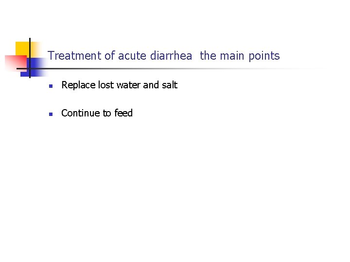 Treatment of acute diarrhea the main points n Replace lost water and salt n